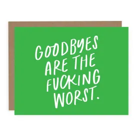 Goodbyes are the Fucking Worst | Greeting Card